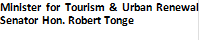 Minister              for Tourism & Urban Renewal Senator Hon. Robert Tonge